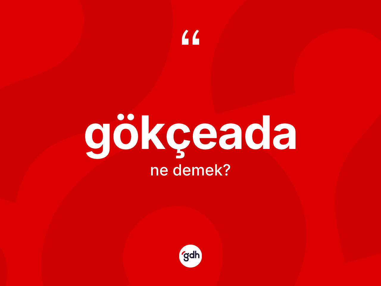 Gökçeada kelimesinin sözlükteki tanımı nedir? Gökçeada'nın sözlükteki anlamı nedir?