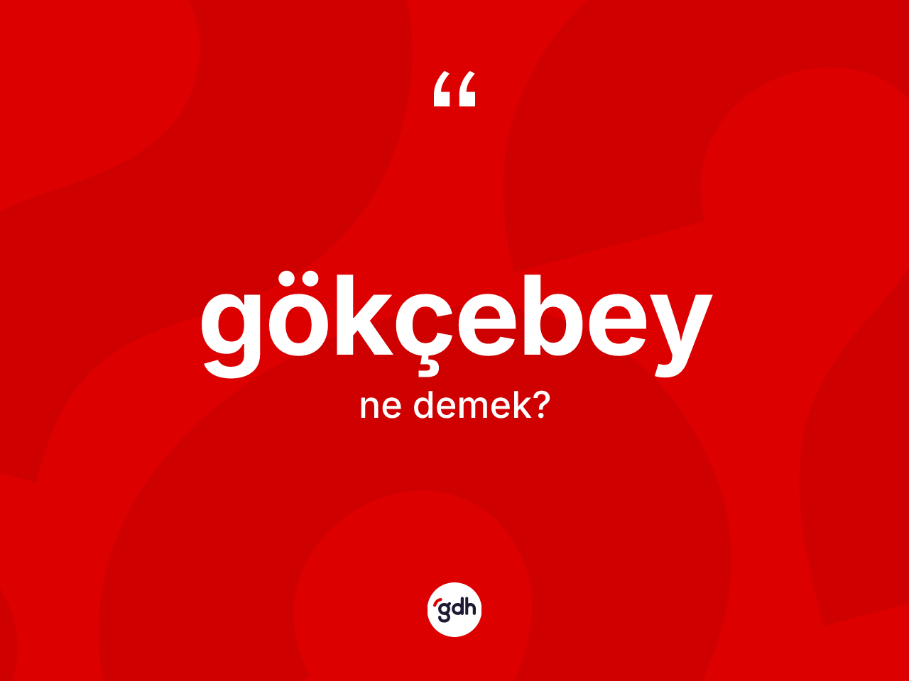 Gökçebey ne anlama gelir? Gökçebey'in TDK'ya göre anlamı nedir?