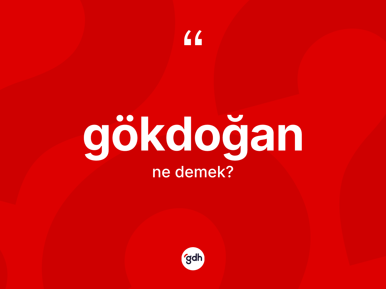Gökdoğan kelimesi ne anlama gelir? Gökdoğan kelimesinin özellikleri nelerdir?