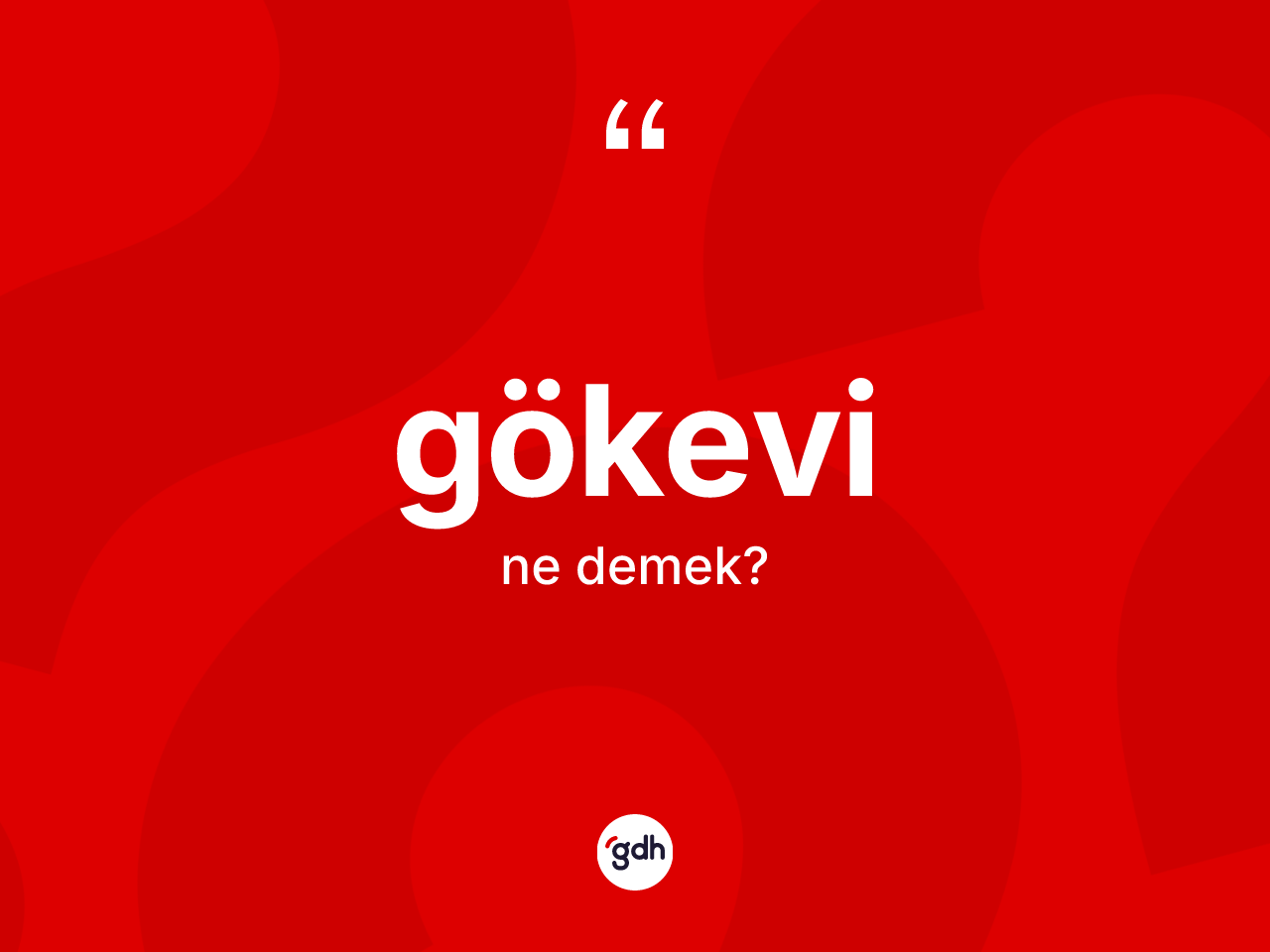 Gökevi kelimesinin tanımı nedir? Gökevinin TDK'ya göre anlamı nedir?