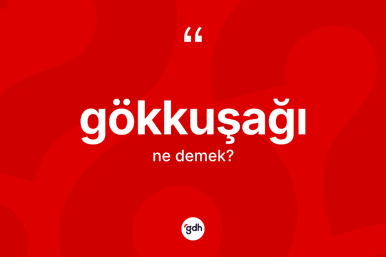 Gökkuşağı kelimesi nedir? Gökkuşağının TDK'ya göre anlamı nedir?