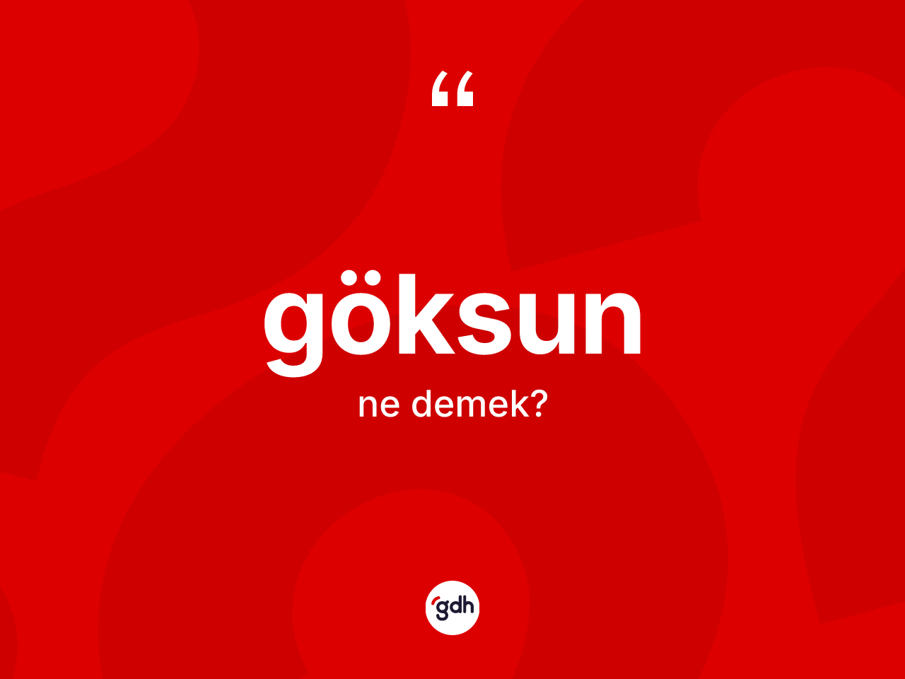 Göksun kelimesi ne anlama gelir? Göksun'un TDK'ya göre anlamı nedir?
