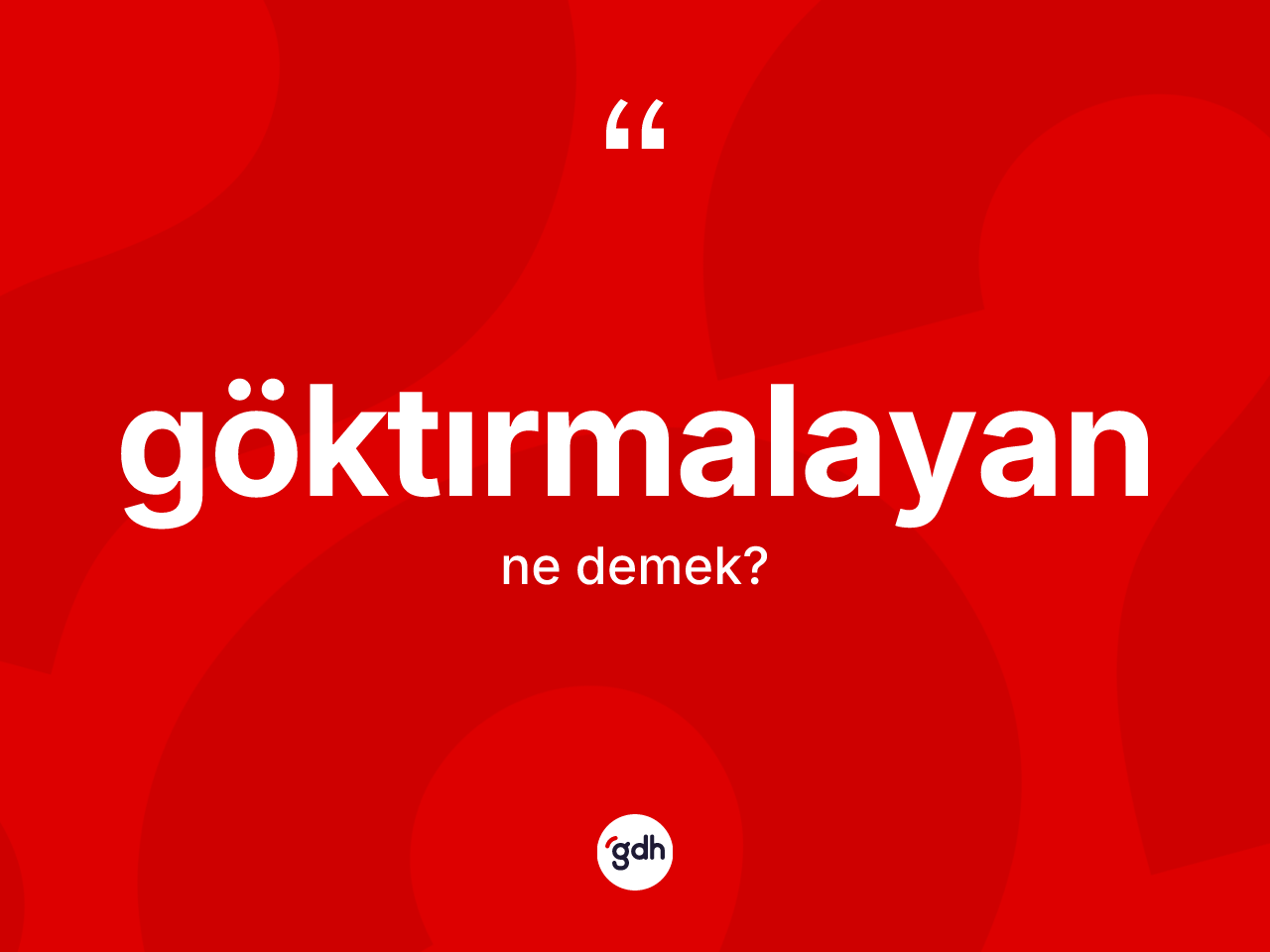Göktırmalayan kelimesi ne anlama gelir? Göktırmalayanın TDK'ya göre anlamı nedir?