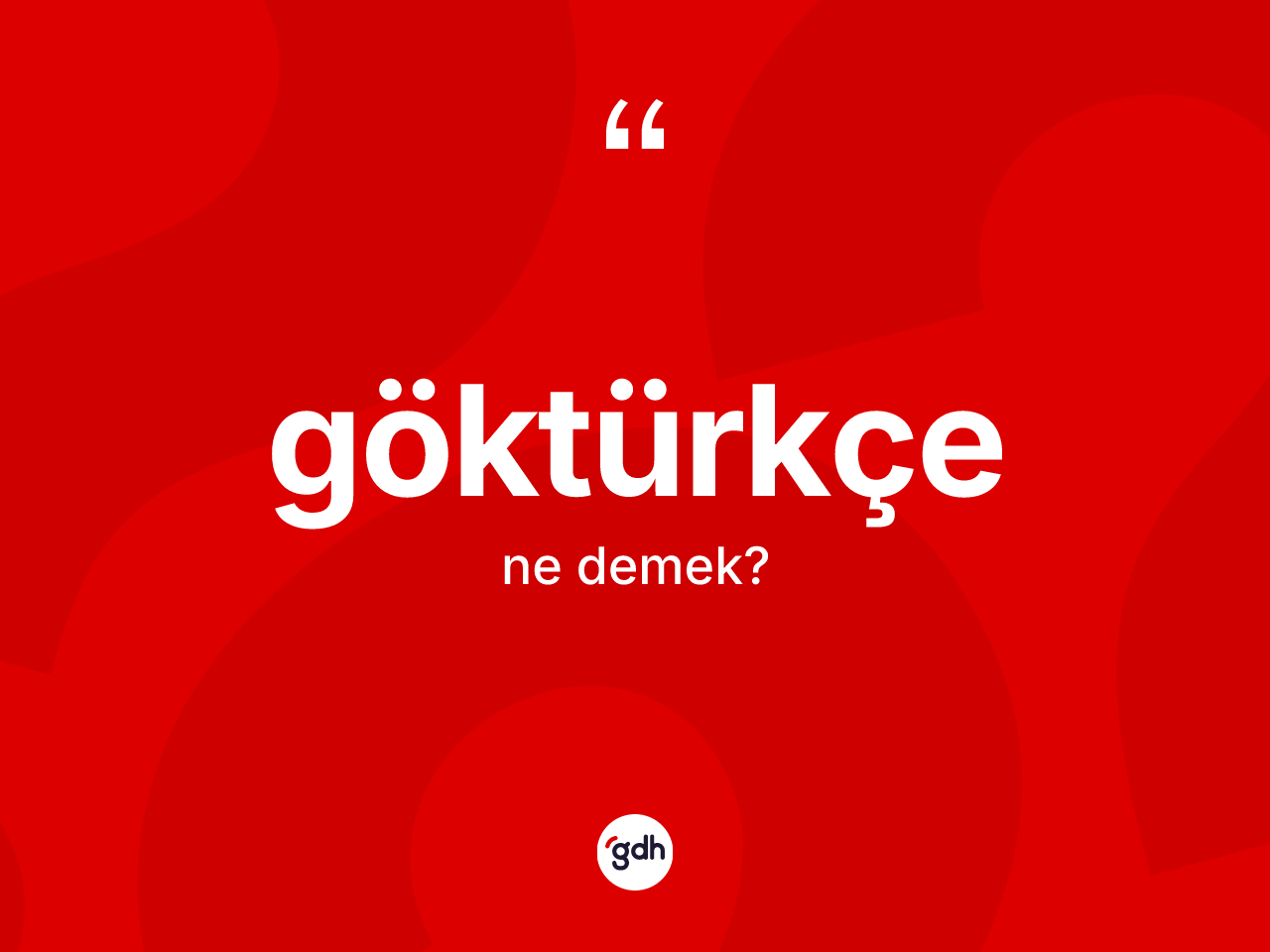 Göktürkçe kelimesi ne demek? Göktürkçe kelimesinin kaç farklı anlamı var?
