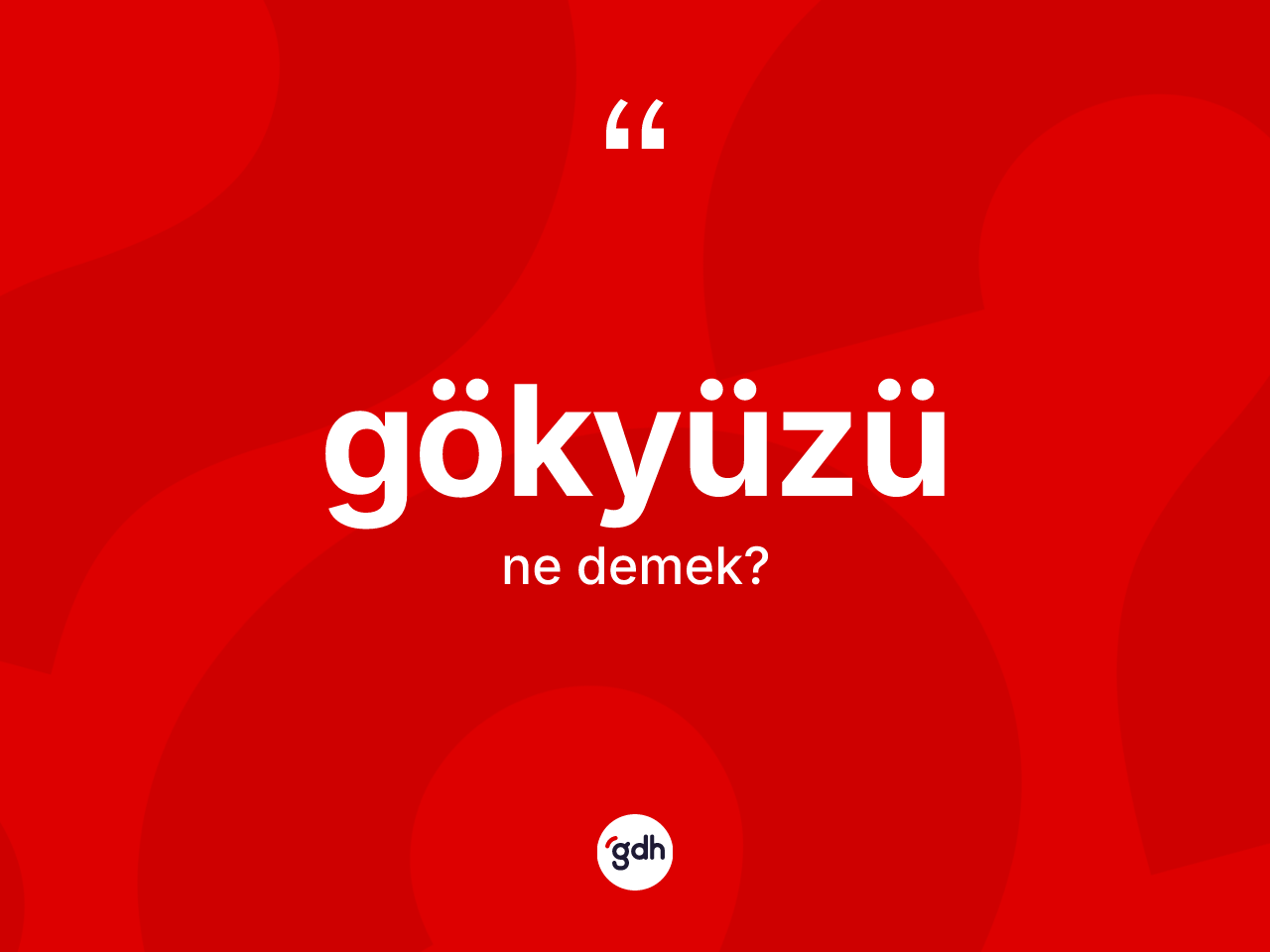 Gökyüzü kelimesi nedir? Gökyüzünün TDK'ya göre anlamı nedir?