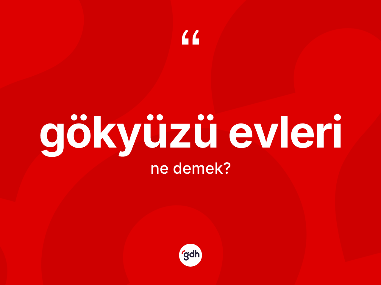 Gökyüzü evleri kelimesi ne anlama gelir? Gökyüzü evleri kelimesinin özellikleri nelerdir?