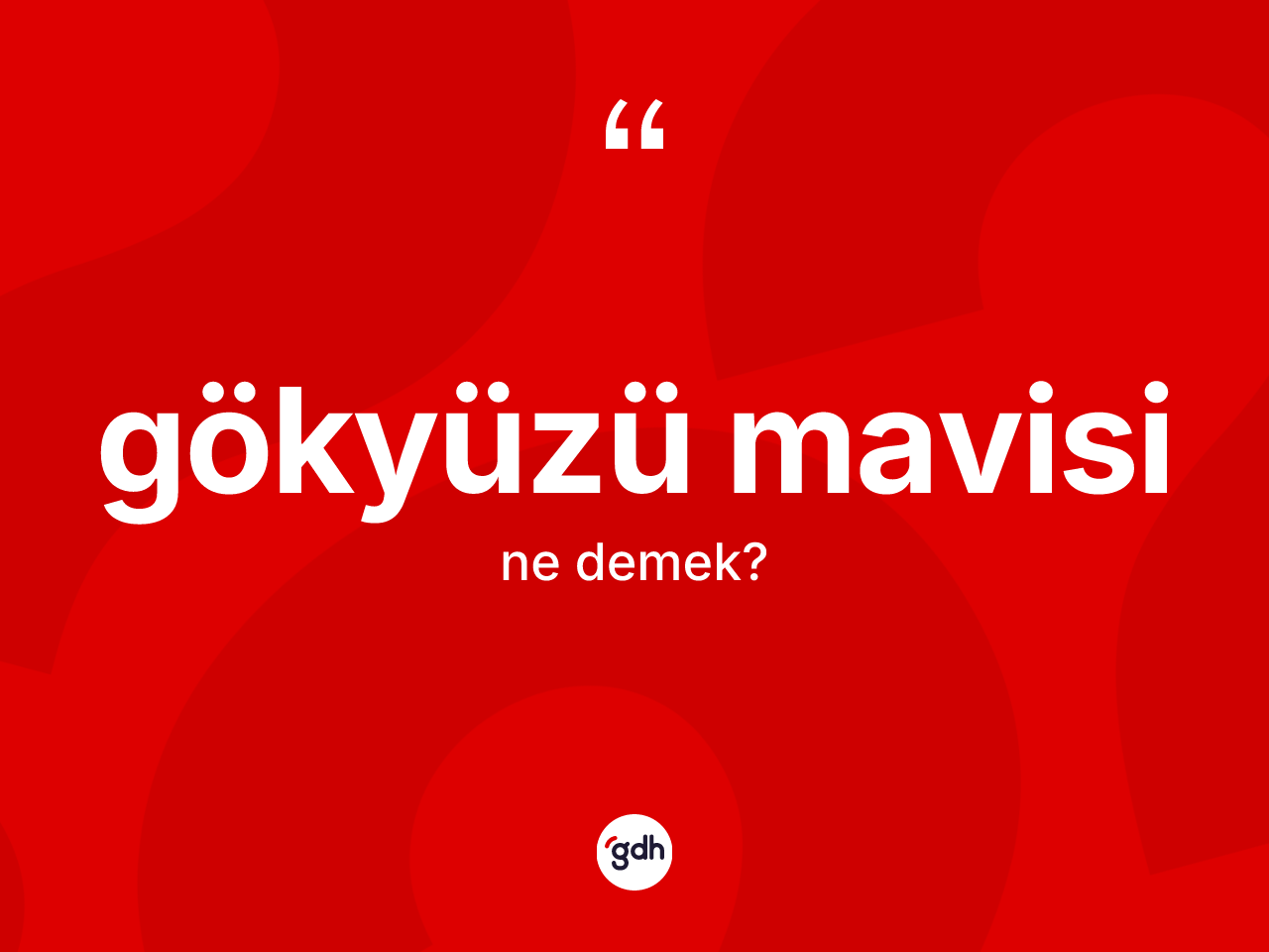 Gökyüzü mavisi kelimesinin sözlükteki tanımı nedir? Gökyüzü mavisinin TDK'ya göre anlamı nedir?