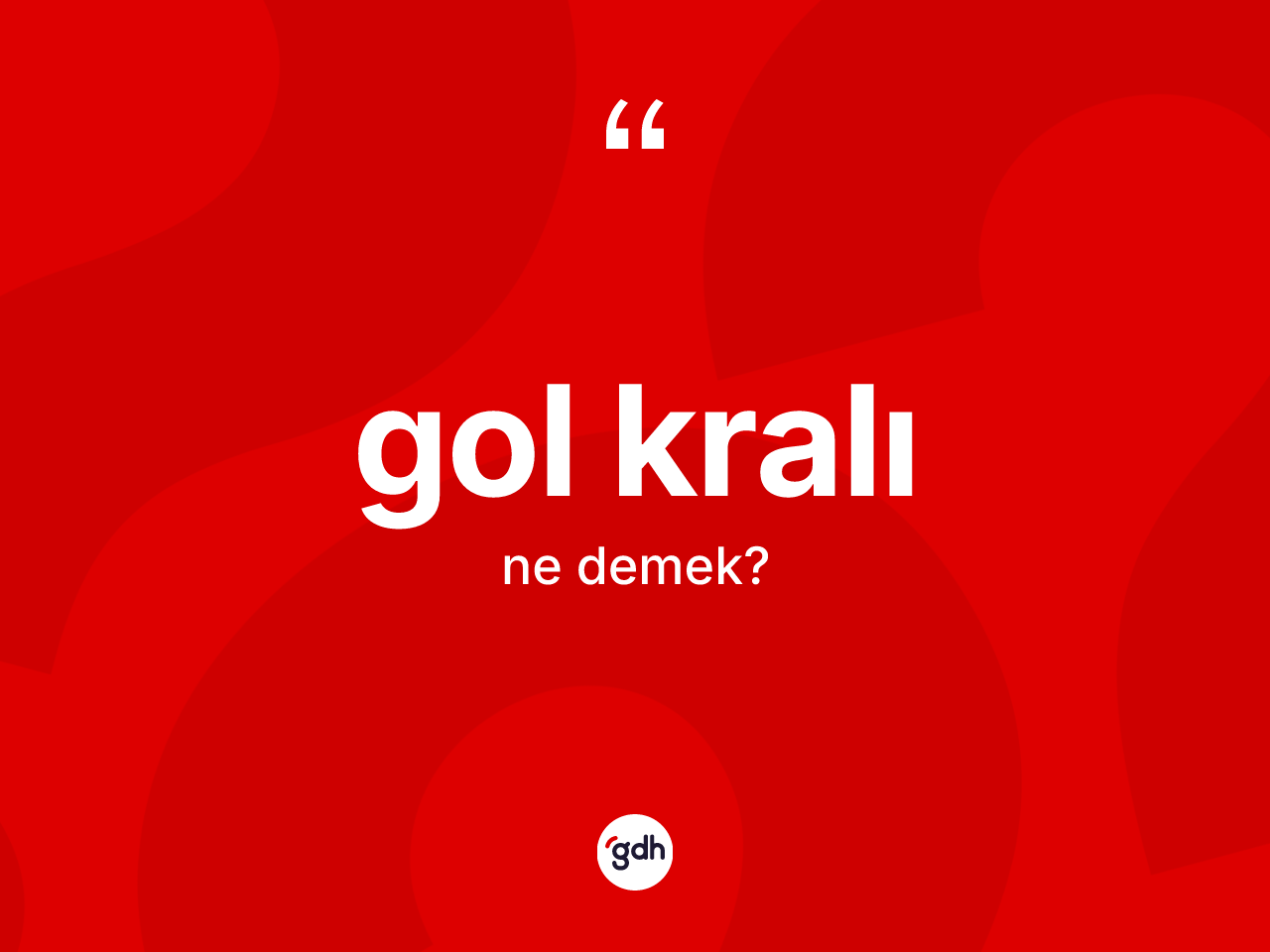 Gol kralı kelimesinin sözlükteki tanımı nedir? Gol kralının TDK'ya göre anlamı nedir?