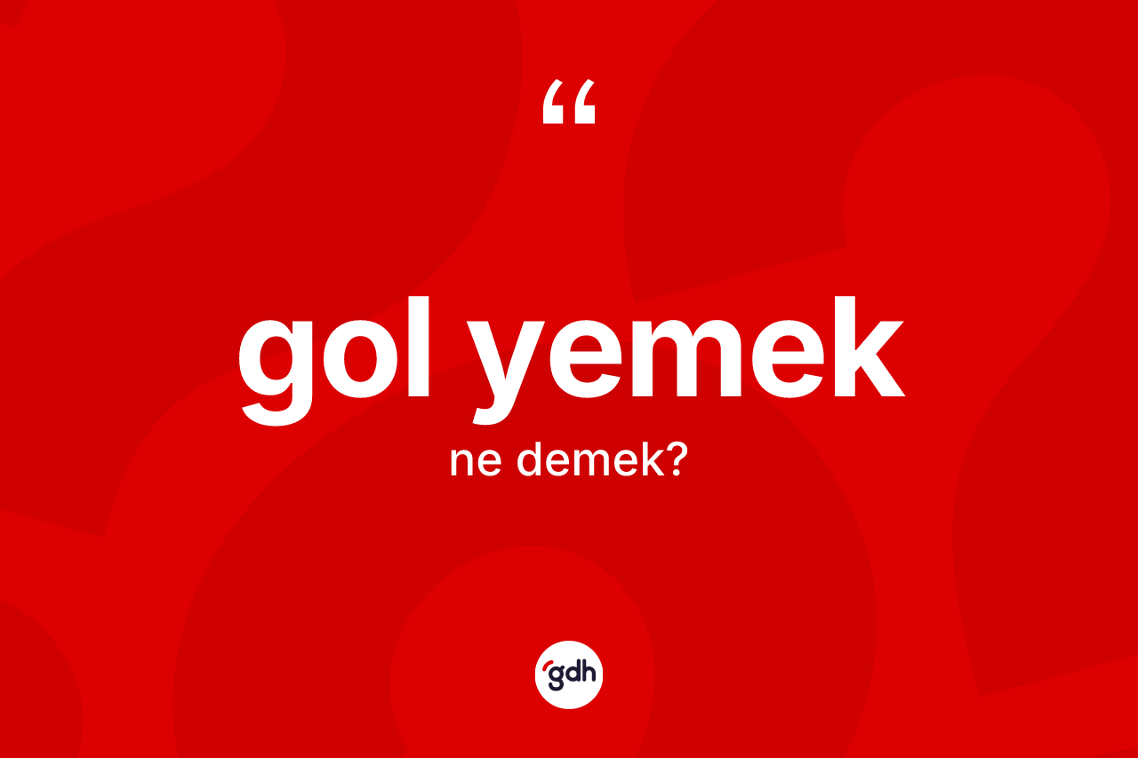 Gol yemek ifadesi nedir? Gol yemek ifadesinin TDK anlamı nedir?