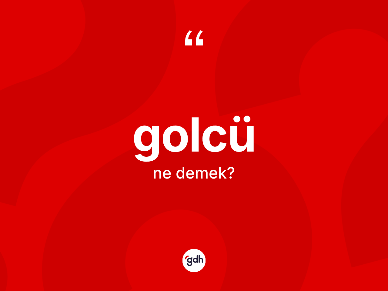 Golcü ne demek? Golcünün sözlükteki anlamı nedir?