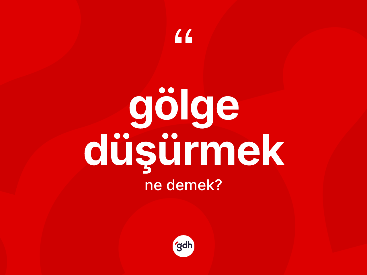 Gölge düşürmek nedir? Gölge düşürmek ifadesinin TDK anlamı nedir?