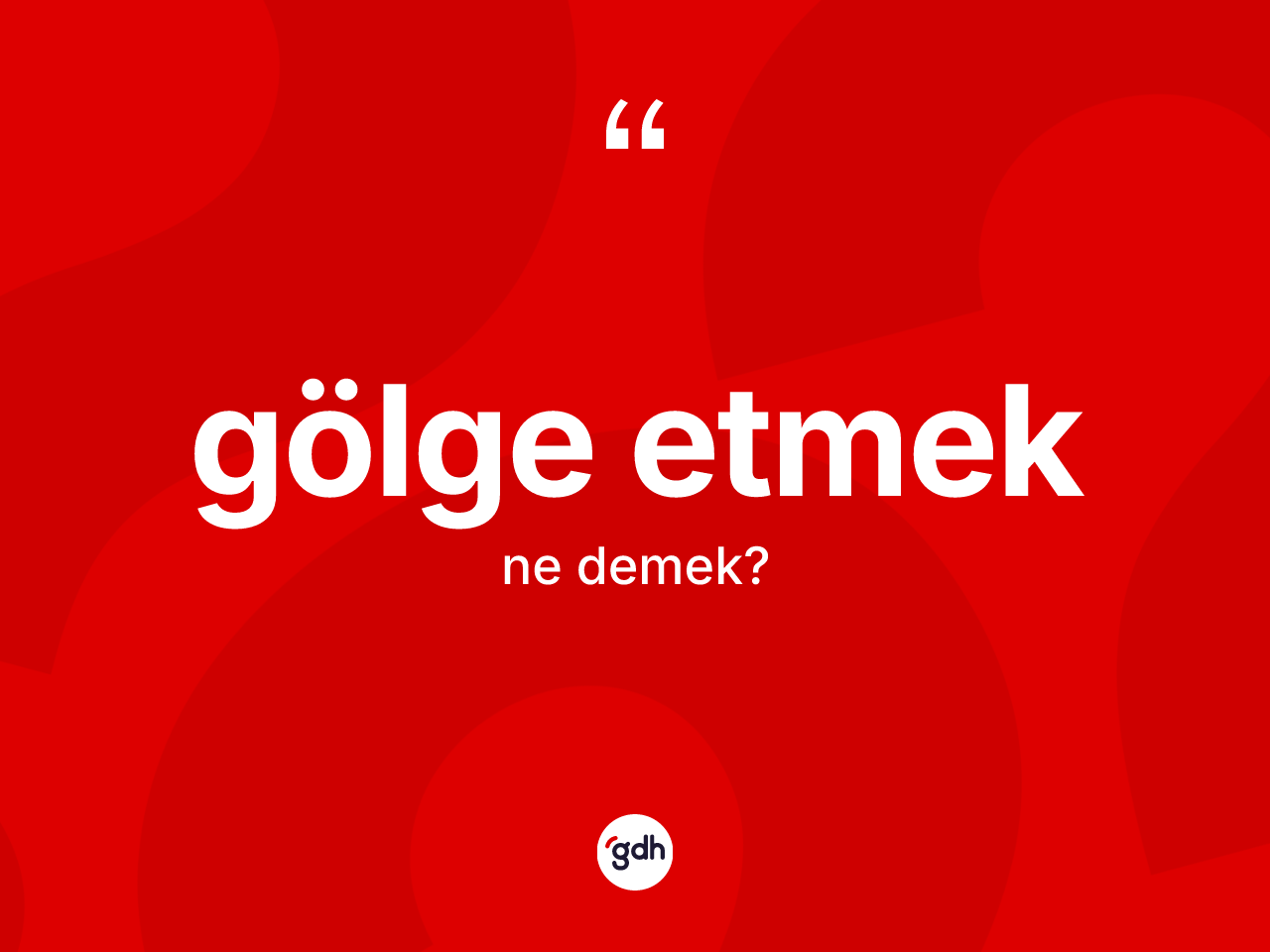 Gölge etmek ifadesinin anlamı nedir? Gölge etmek ifadesinin TDK tanımı nedir?