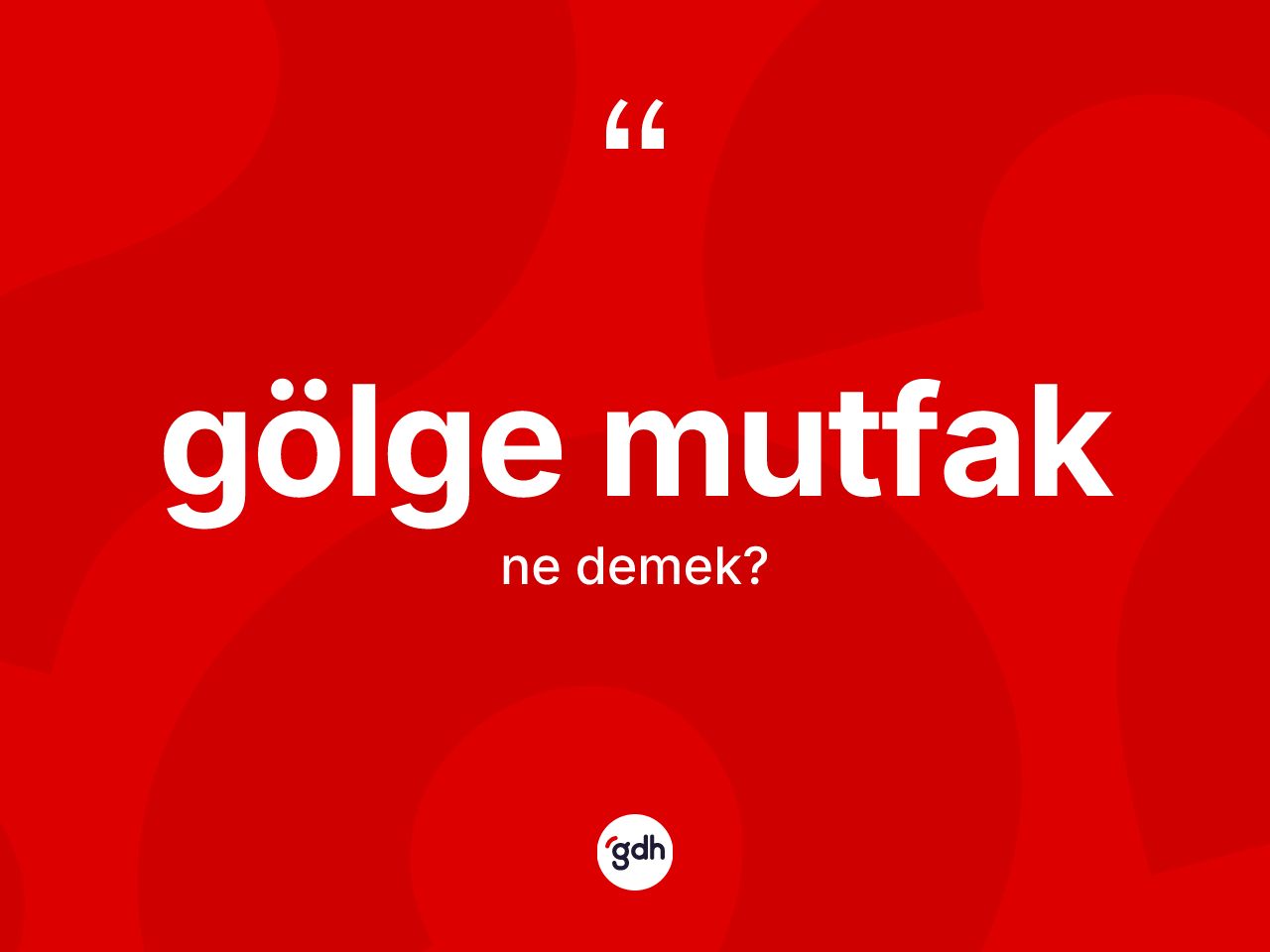 Gölge mutfak kelimesi ne anlama gelir? Gölge mutfağın sözlükteki anlamı nedir?
