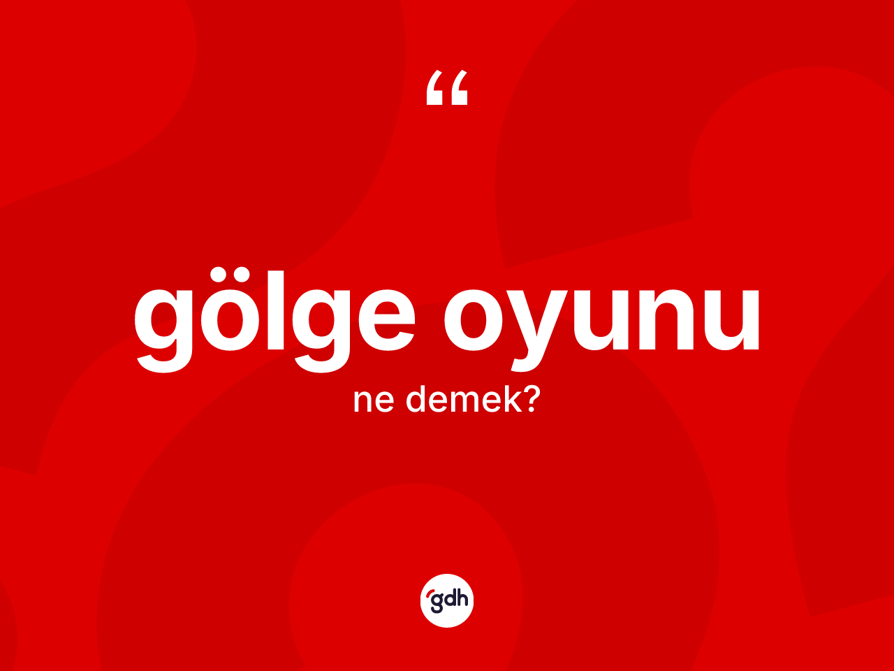 Gölge oyunu kelimesinin sözlükteki tanımı nedir? Gölge oyununun TDK'ya göre anlamı nedir?