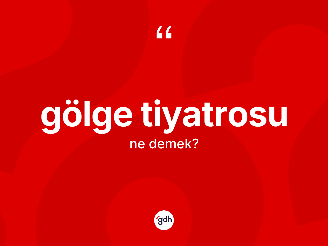 Gölge tiyatrosu kelimesinin anlamı nedir? Gölge tiyatrosunun TDK'ya göre anlamı nedir?