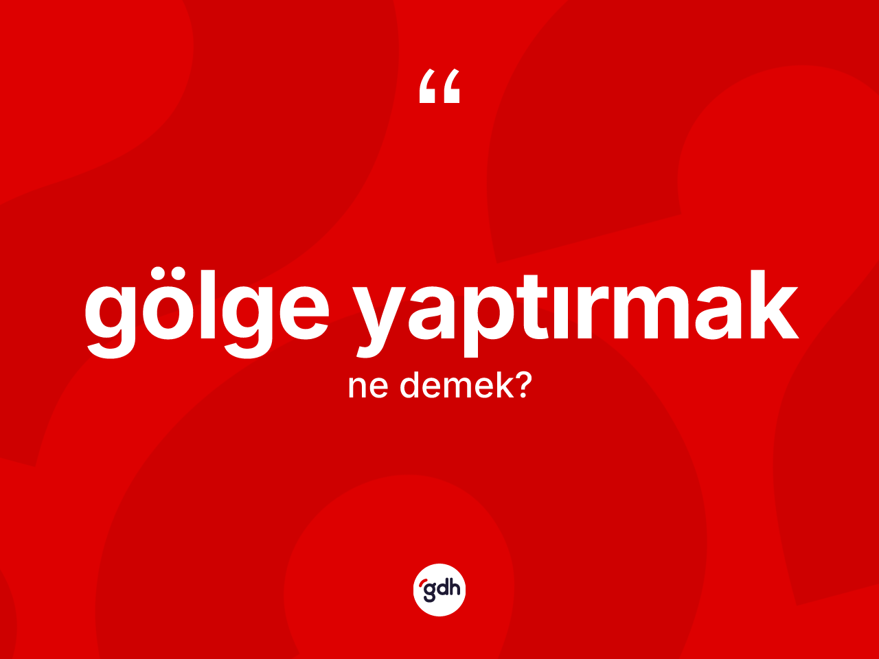 Gölge yaptırmak ifadesi ne demektir? Gölge yaptırmak ifadesi nerede kullanılır?