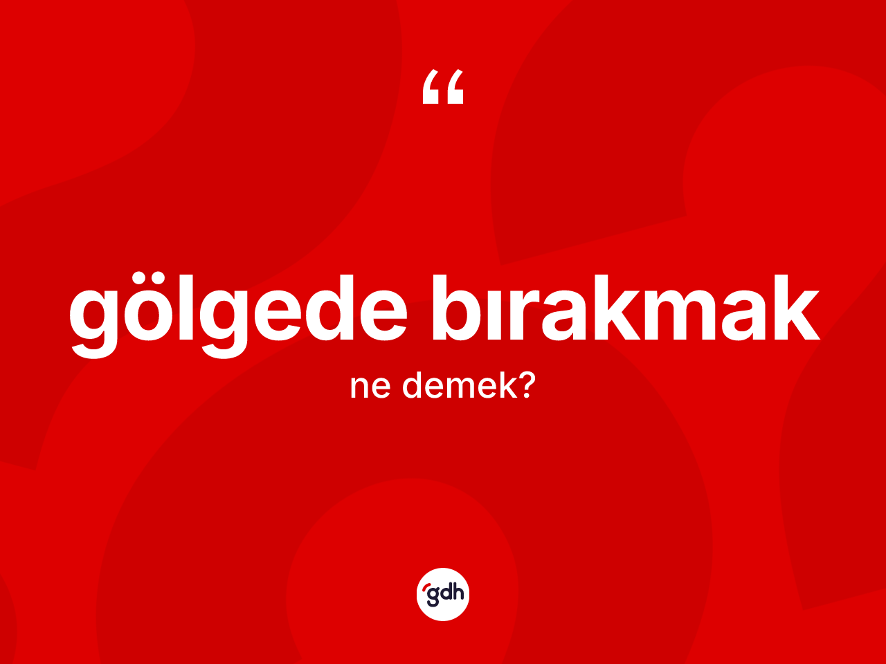 Gölgede bırakmak ifadesinin tanımı nedir? Gölgede bırakmak ifadesinin TDK anlamı nedir?