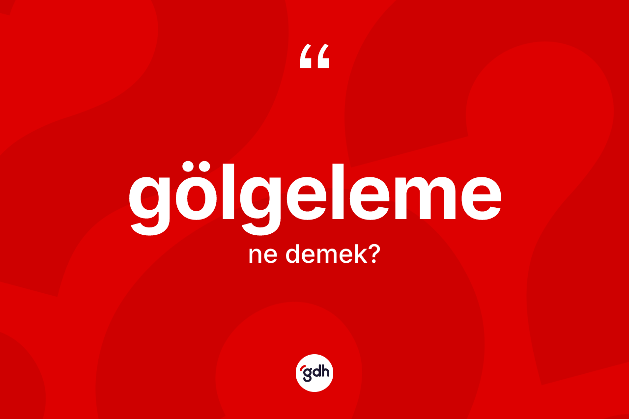 Gölgeleme ne demek? Gölgeleme kelimesinin özellikleri nelerdir?