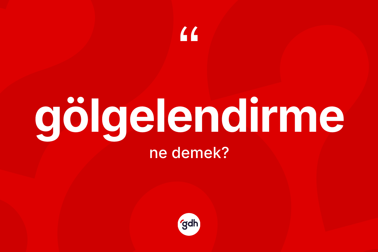 Gölgelendirme nedir?