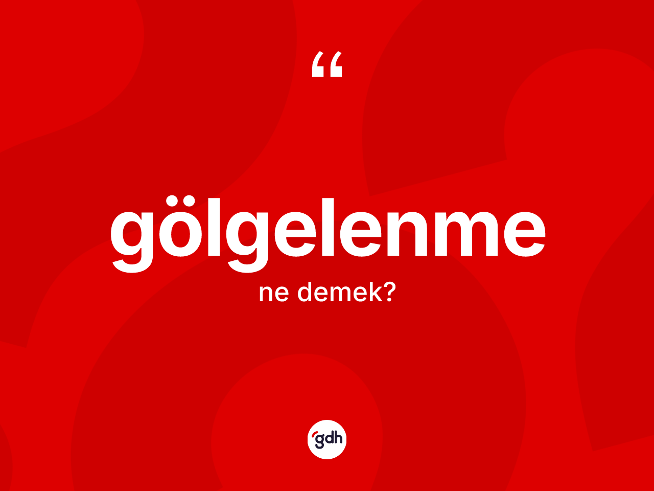 Gölgelenme kelimesi ne demek? Gölgelenmenin TDK'ya göre anlamı nedir?