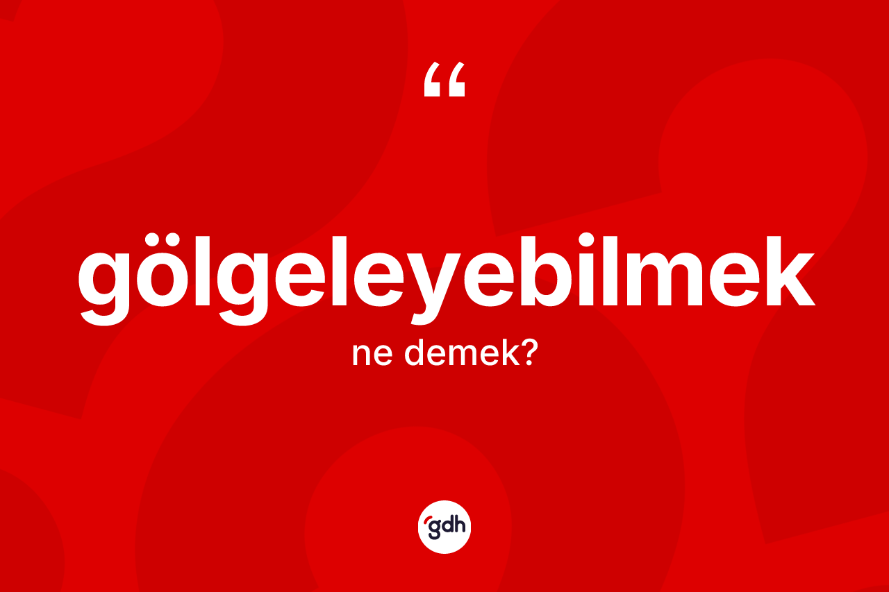 Gölgeleyebilmek kelimesi nedir? Gölgeleyebilmeğin kısaca tanımı nedir?