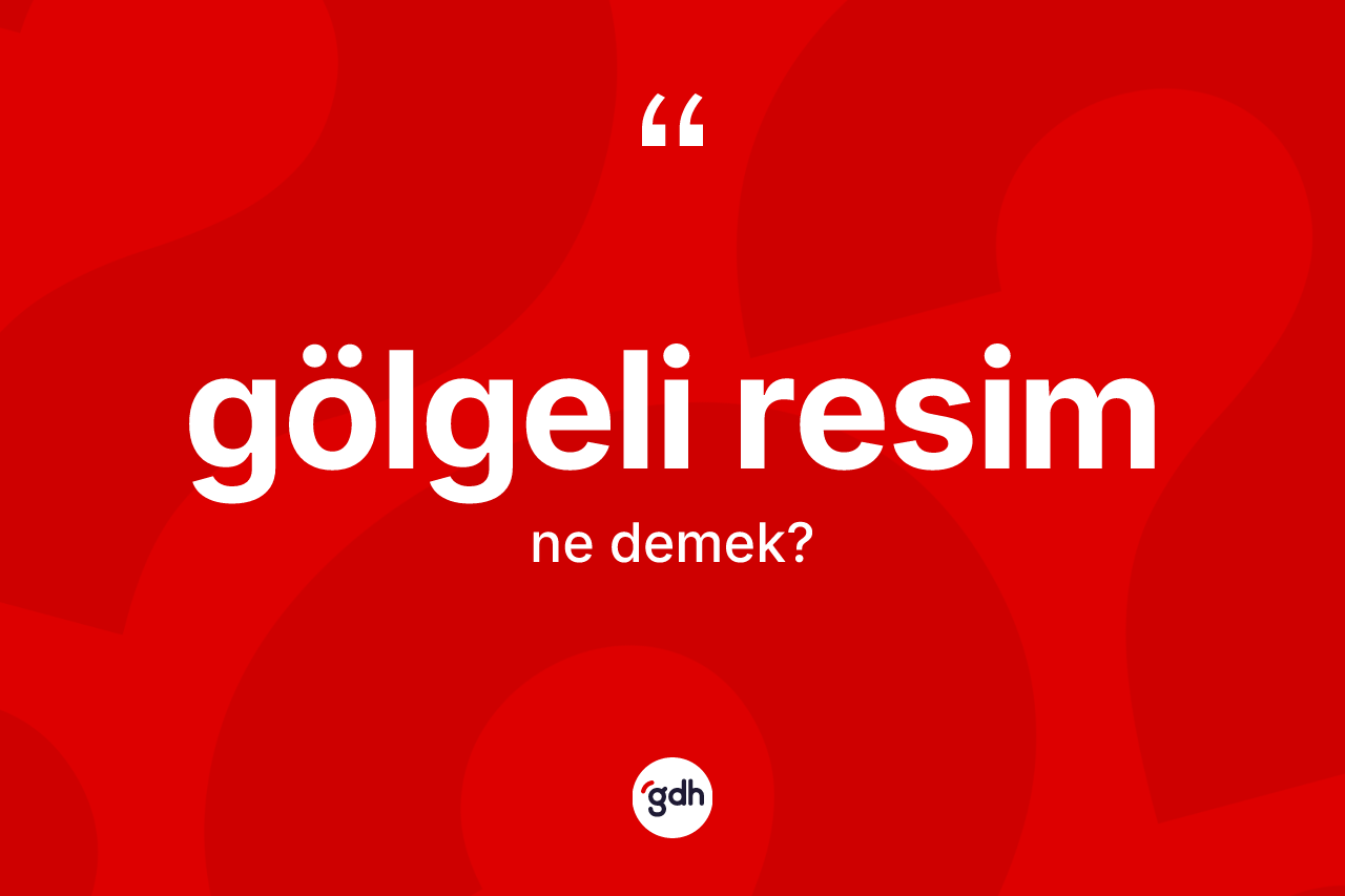 Gölgeli resim nedir? Gölgeli resim kelimesinin özellikleri nelerdir?