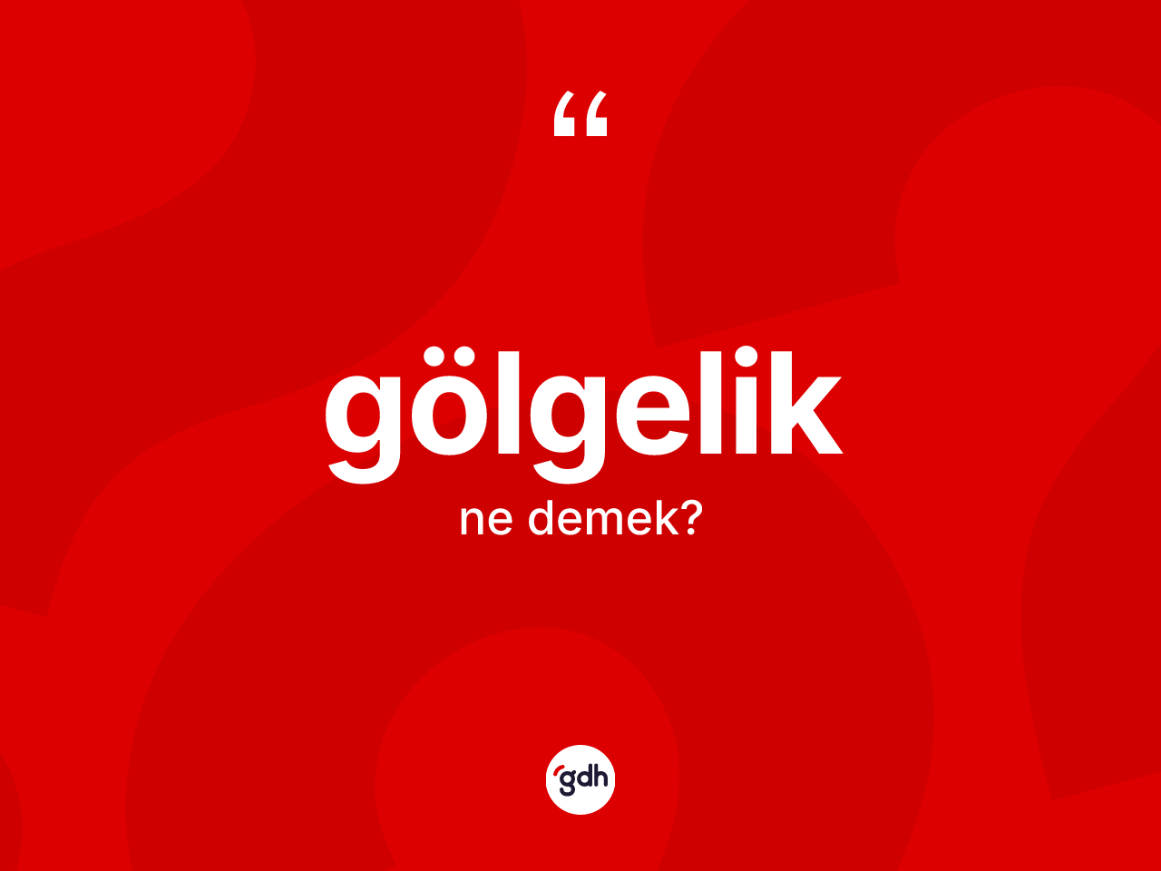 Gölgelik kelimesinin tanımı nedir? Gölgeliğin halk arasındaki kullanımı nasıldır?