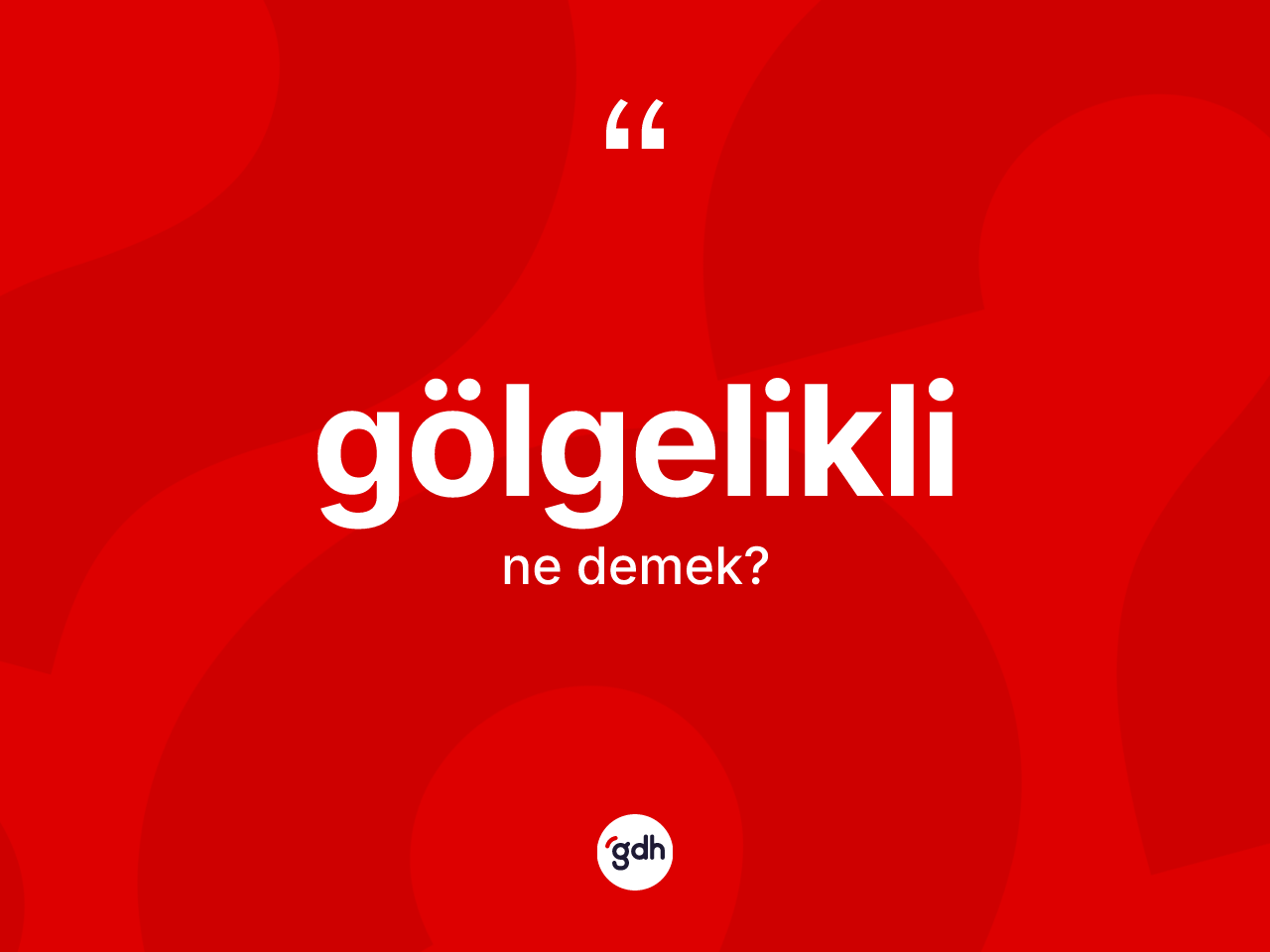 Gölgelikli kelimesinin sözlükteki tanımı nedir? Gölgeliklinin kısaca tanımı nedir?