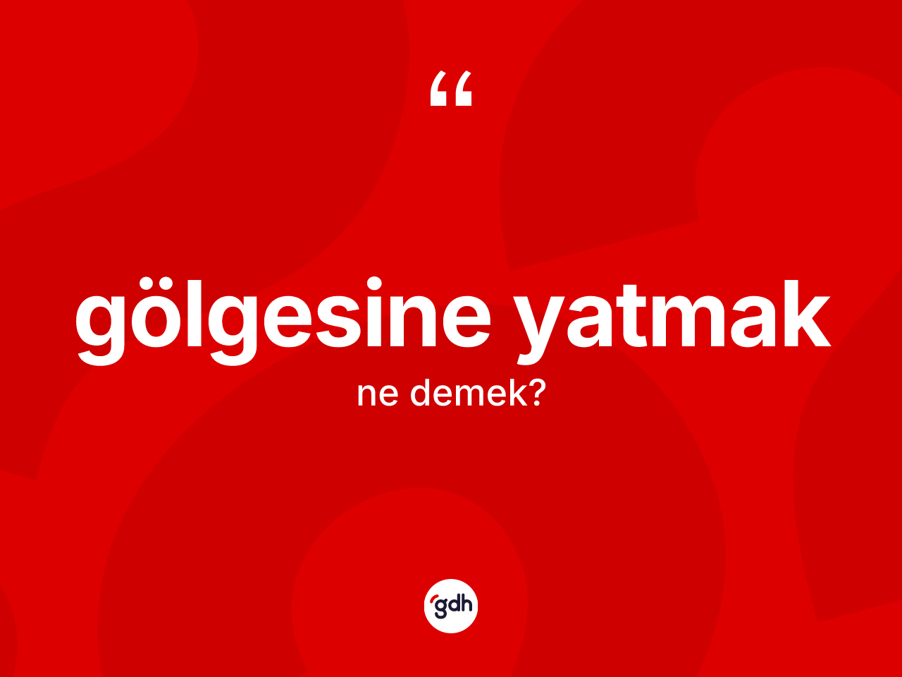 Gölgesine yatmak ifadesinin kısaca tanımı nedir? Gölgesine yatmak ifadesi hangi durumlarda kullanılır