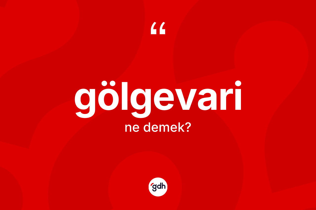 Gölgevari kelimesi nedir? Gölgevari kelimesinin kaç farklı anlamı var?