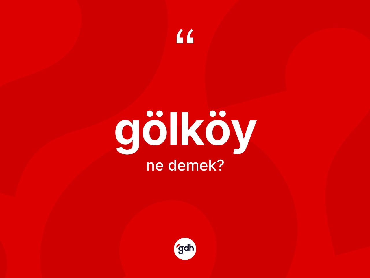 Gölköy kelimesinin tanımı nedir? Gölköy'ün TDK'ya göre anlamı nedir?