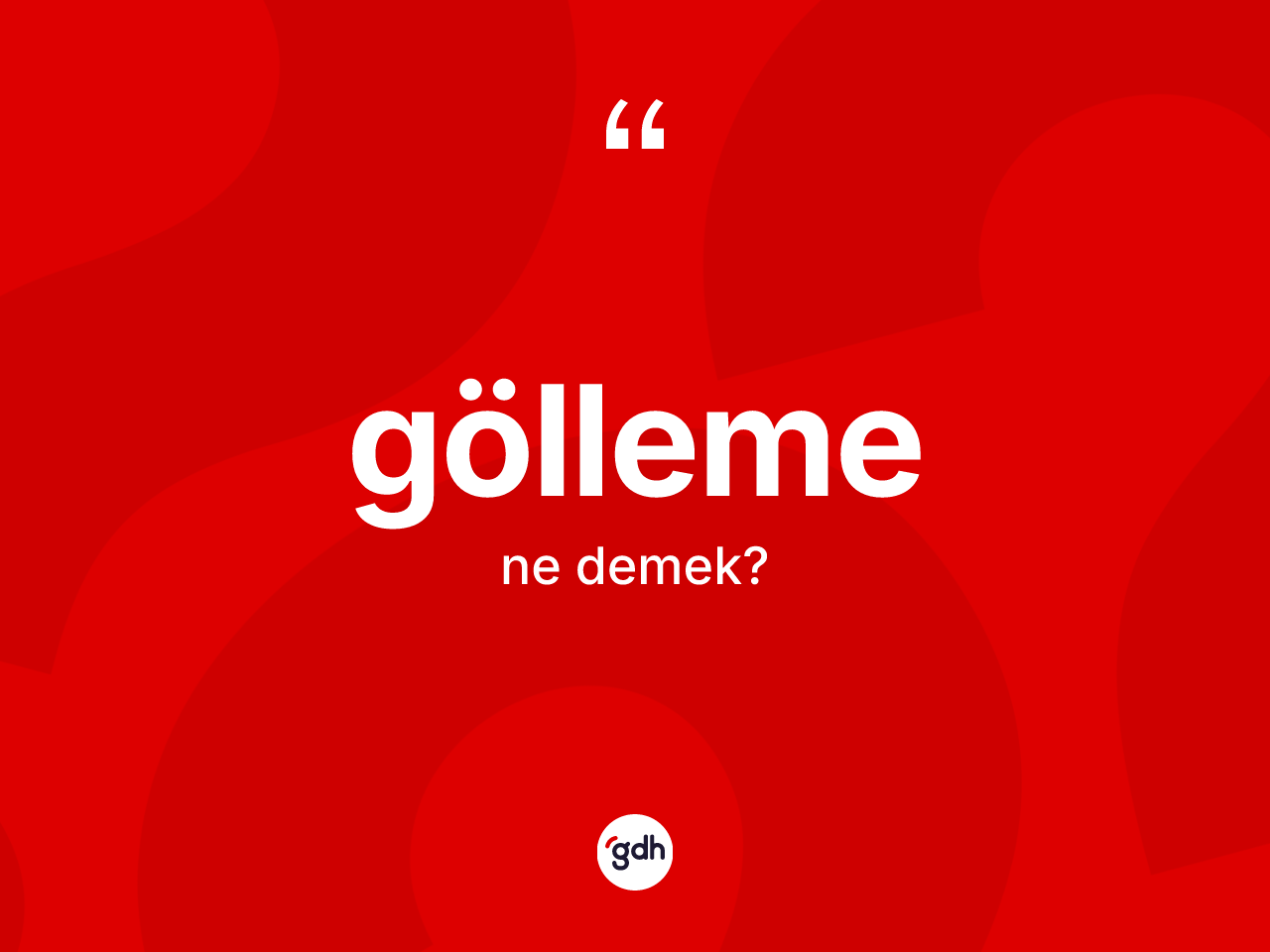 Gölleme kelimesinin tanımı nedir? Göllemenin sözlükteki anlamı nedir?