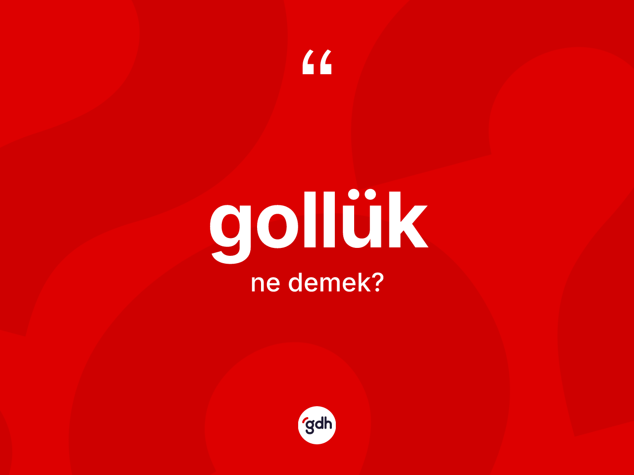 Gollük kelimesinin anlamı nedir? Gollüğün TDK'ya göre anlamı nedir?