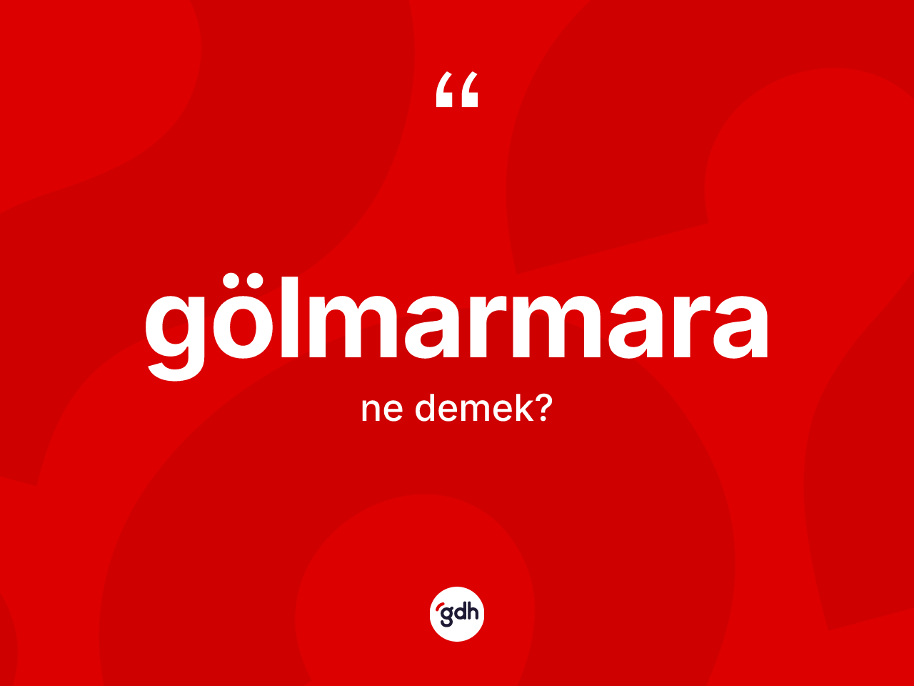 Gölmarmara kelimesi ne anlama gelir? Gölmarmara'nın sözlükteki anlamı nedir?