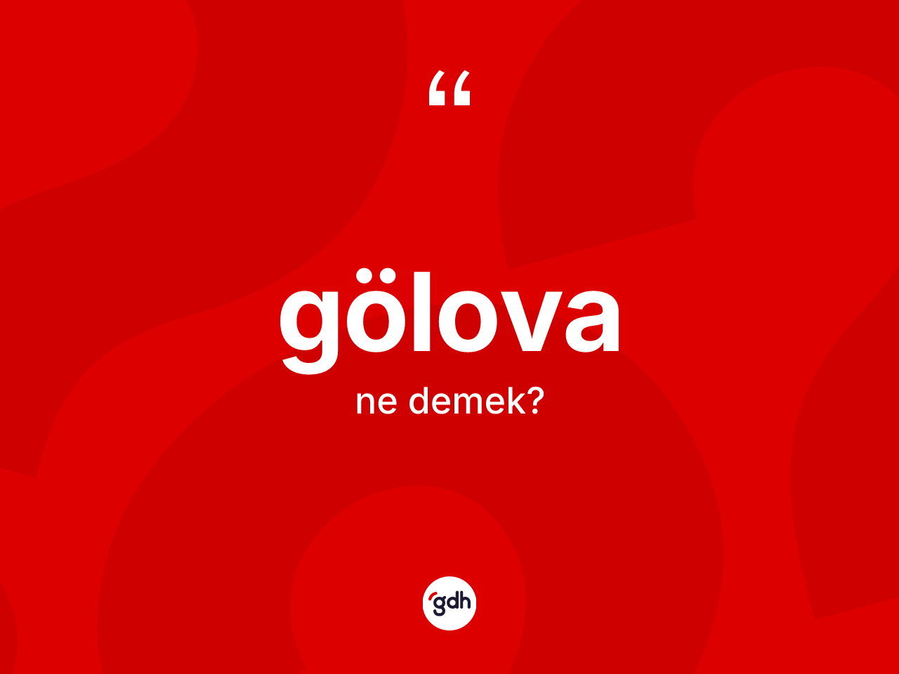 Gölova kelimesinin anlamı nedir? Gölova kelimesinin TDK anlamı nedir?