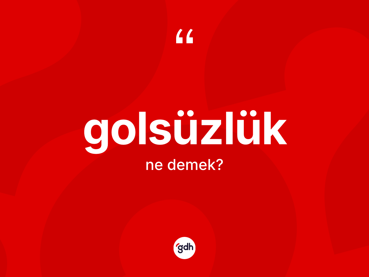 Golsüzlük kelimesi ne anlama gelir? Golsüzlüğün kısaca tanımı nedir?
