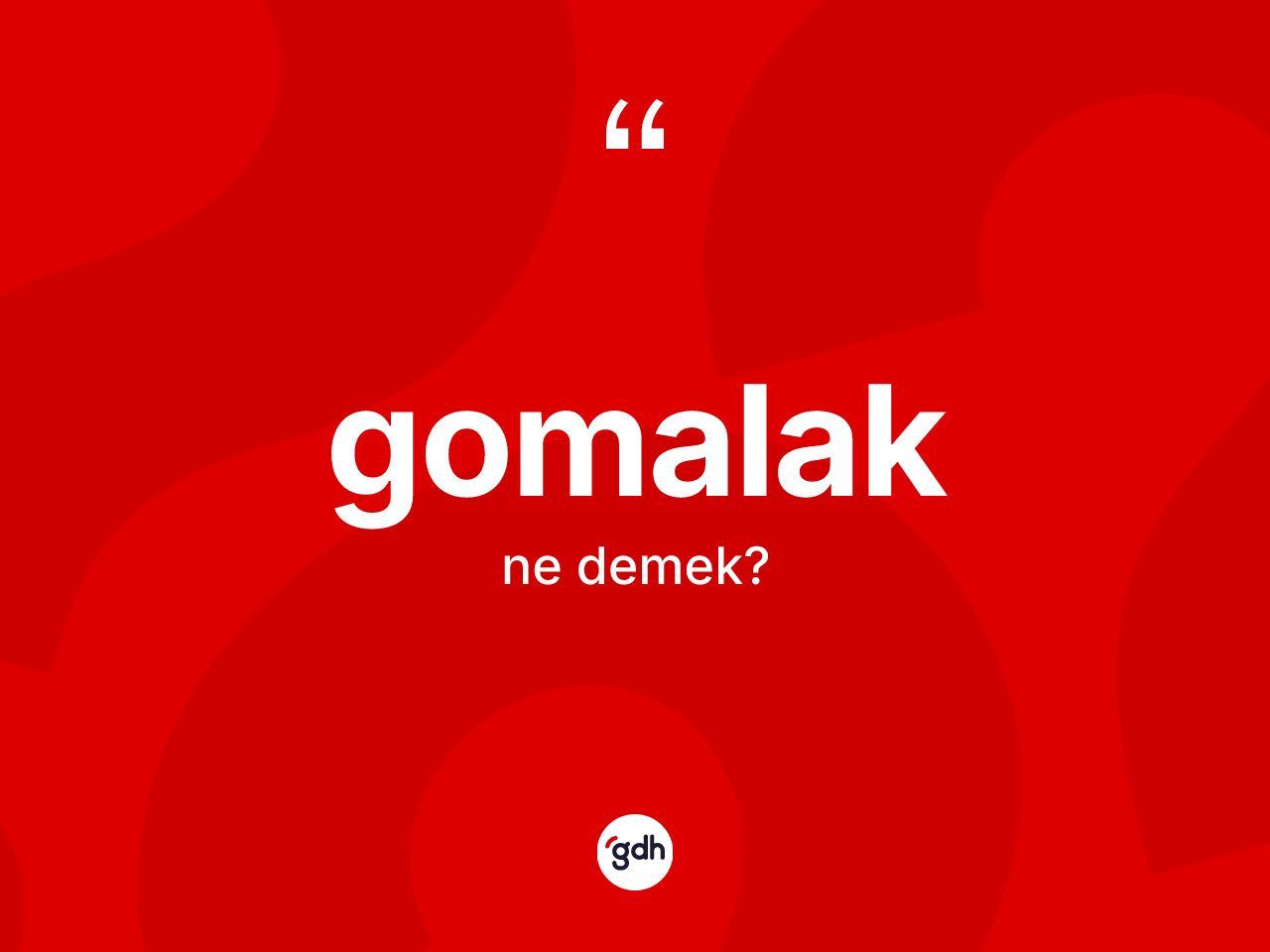 Gomalak kelimesinin anlamı nedir? Gomalağın halk arasındaki kullanımı nasıldır?