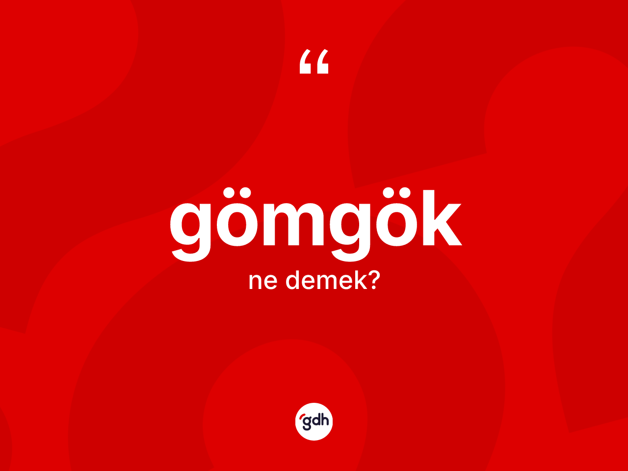 Gömgök kelimesinin anlamı nedir? Gömgöğün TDK'ya göre anlamı nedir?