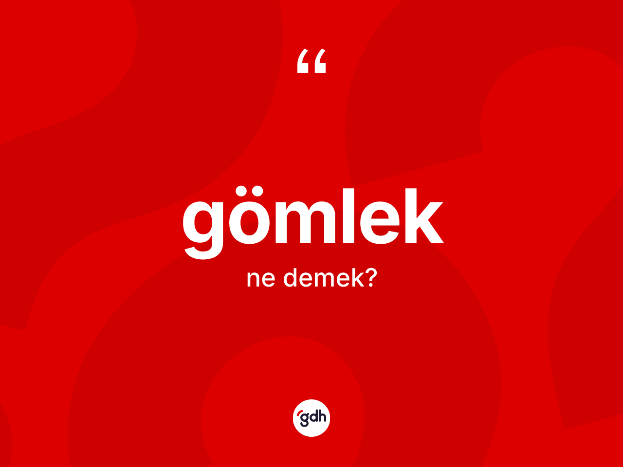 Gömlek kelimesinin tanımı nedir? Gömlek kelimesinin TDK'ya göre açıklaması nedir?