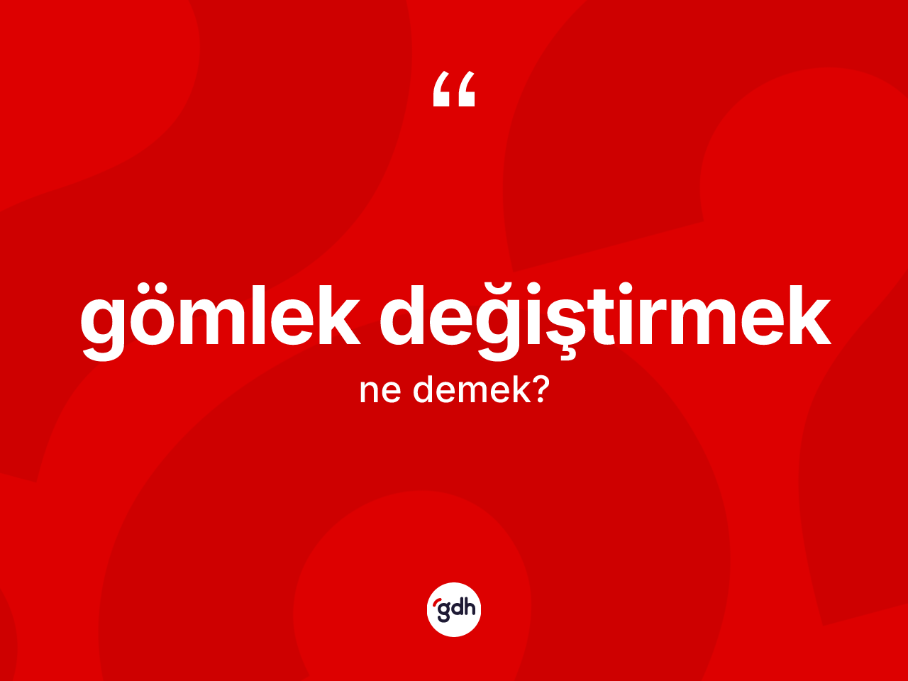 Gömlek değiştirmek sözü nedir? Gömlek değiştirmek sözünün TDK açıklaması nedir?