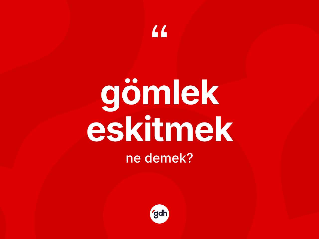 Gömlek eskitmek ifadesinin kısaca anlamı nedir? Gömlek eskitmek ifadesi nerede kullanılır?