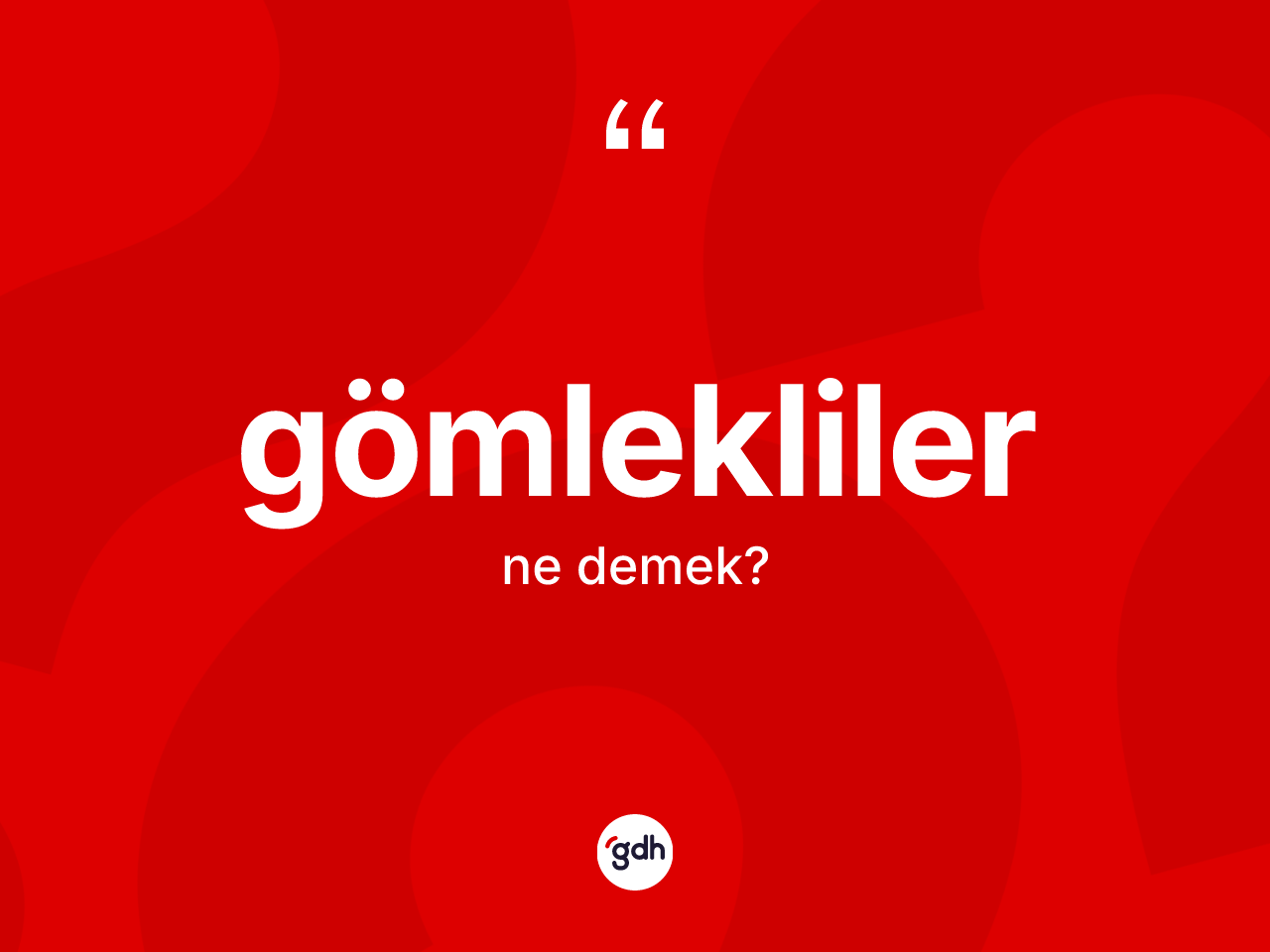 Gömlekliler ne demek? Gömleklilerin kısaca tanımı nedir?