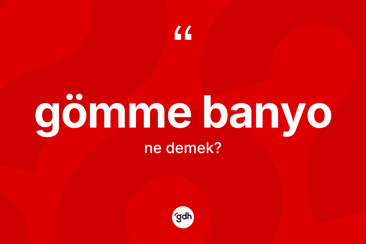 Gömme banyo kelimesi nedir? Gömme banyonun TDK'ya göre anlamı nedir?