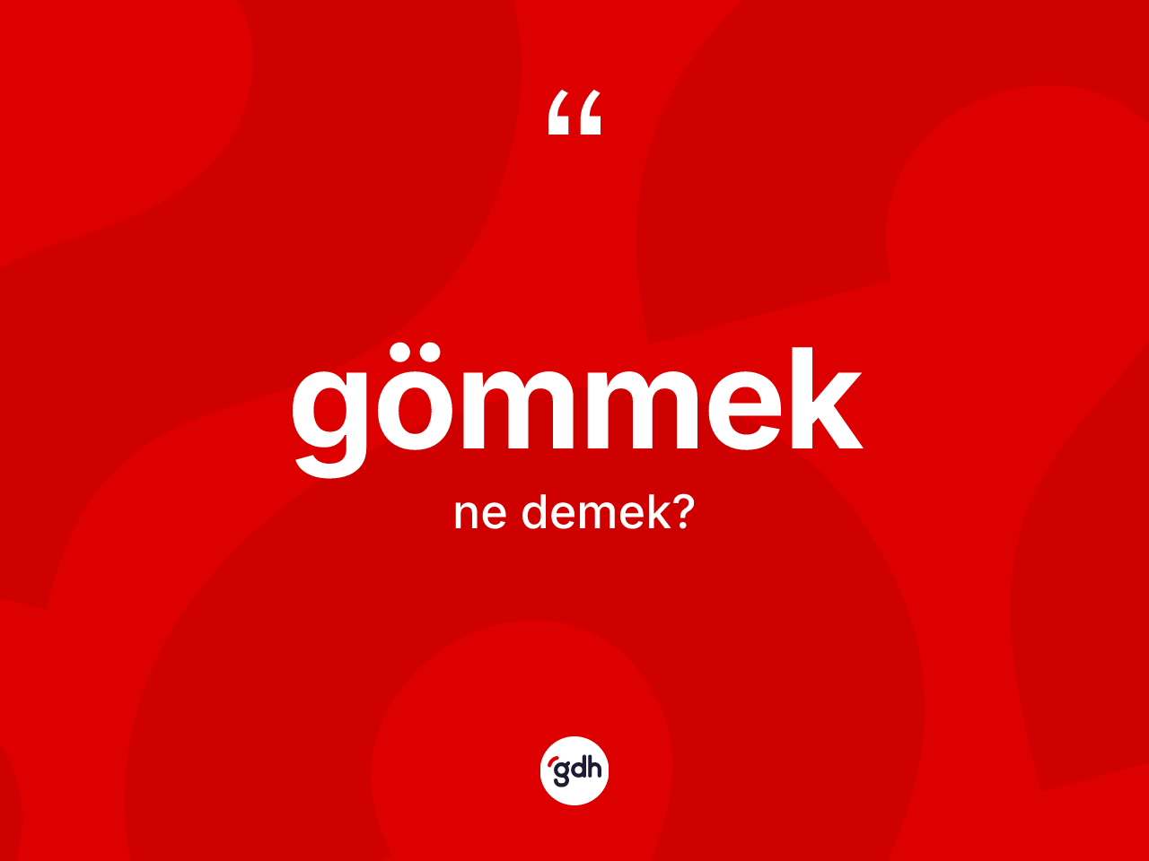 Gömmek kelimesinin anlamı nedir? Gömmek kelimesinin TDK anlamı nedir?