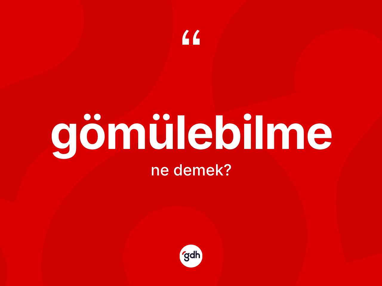 Gömülebilme kelimesinin sözlükteki tanımı nedir? Gömülebilme kelimesinin kaç farklı anlamı var?