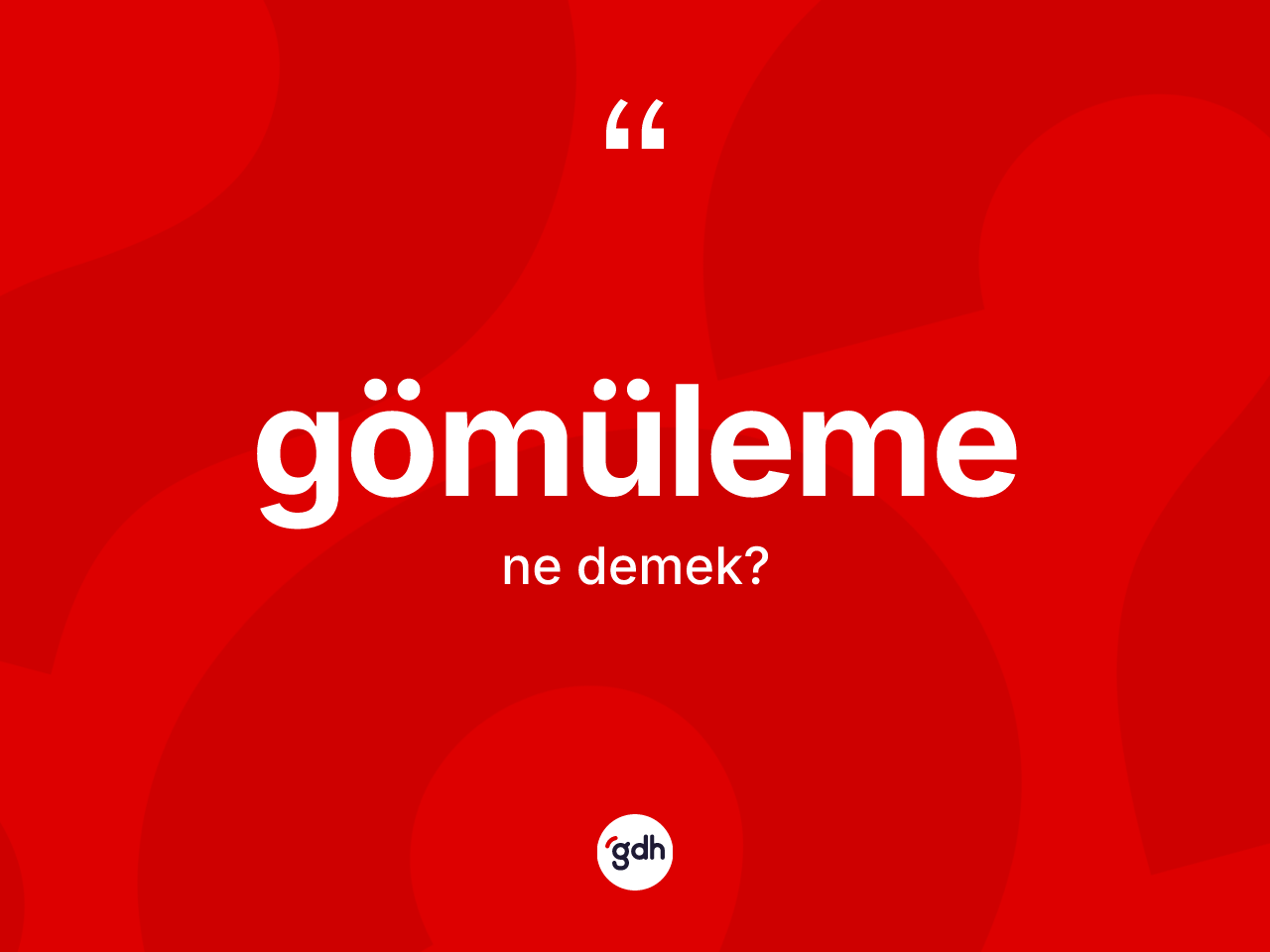 Gömüleme kelimesinin tanımı nedir? Gömülemenin sözlükteki anlamı nedir?