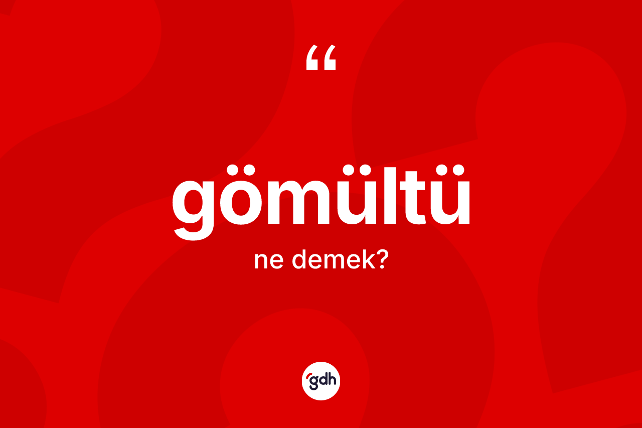 Gömültü ne demek? Gömültünün kısaca tanımı nedir?