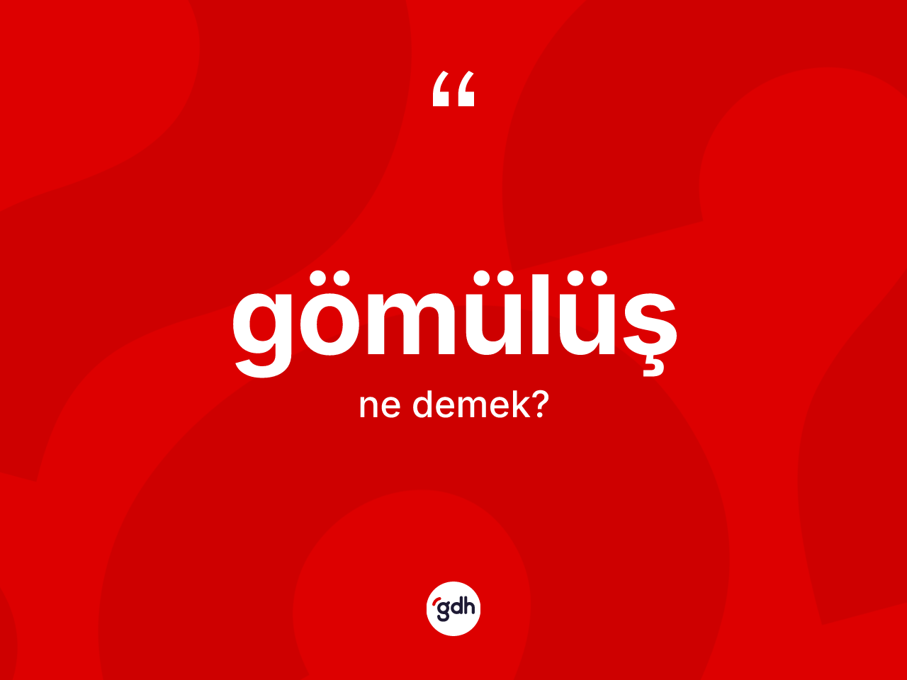Gömülüş kelimesinin anlamı nedir? Gömülüşün sözlükteki anlamı nedir?