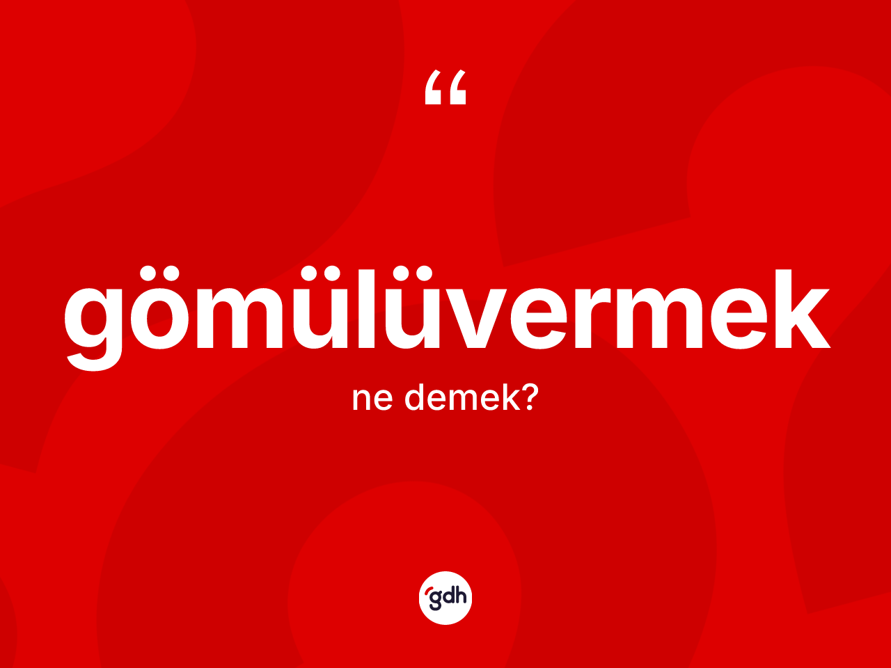Gömülüvermek ne demek? Gömülüvermeğin TDK'ya göre anlamı nedir?
