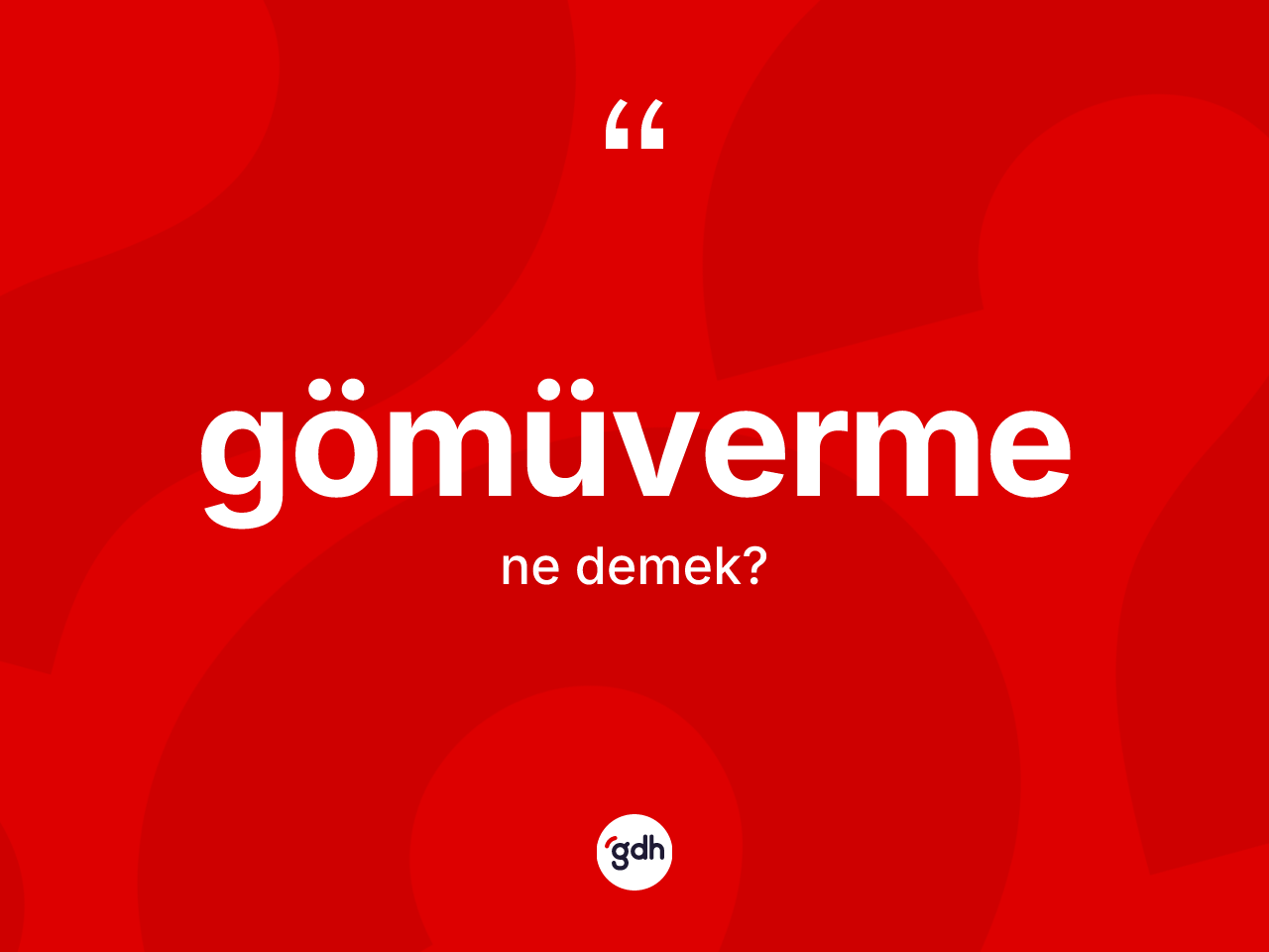 Gömüverme ne demek? Gömüvermenin TDK'ya göre anlamı nedir?